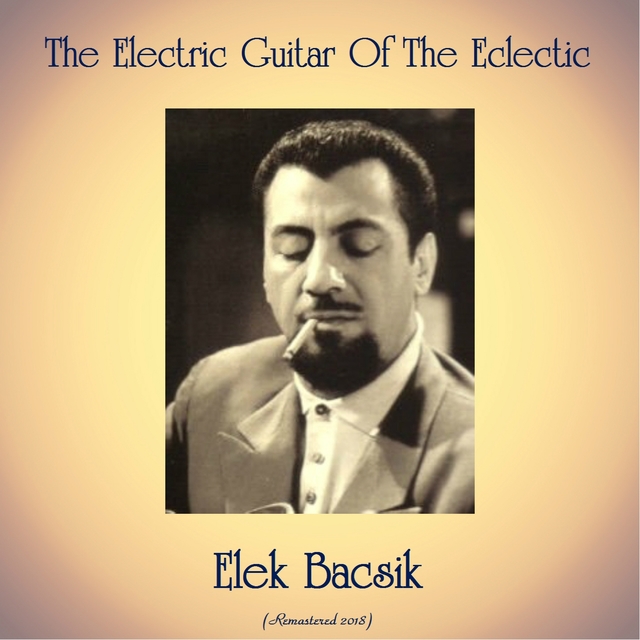 Couverture de The Electric Guitar Of The Eclectic Elek Bacsik