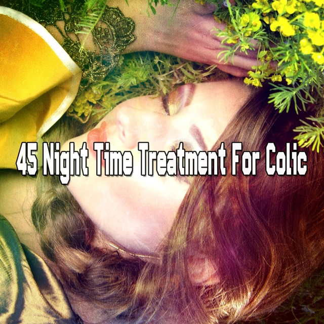 Couverture de 45 Night Time Treatment For Colic