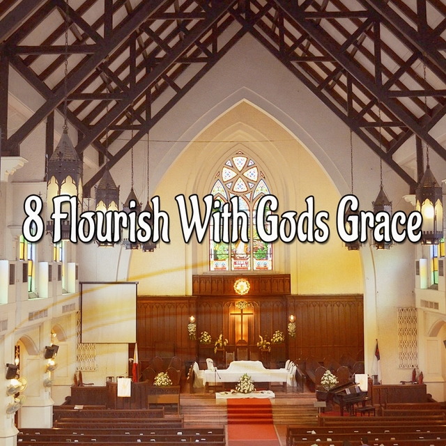 8 Flourish With Gods Grace