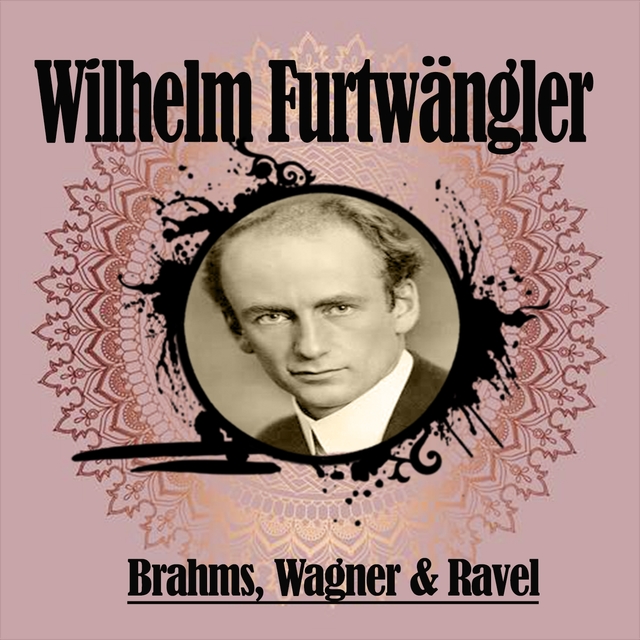 Couverture de Wilhelm Furtwängler / Brahms, Wagner & Ravel