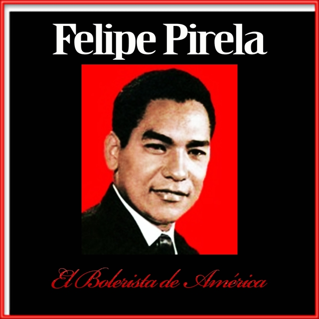 Couverture de Felipe Pirela / El Bolerista de América