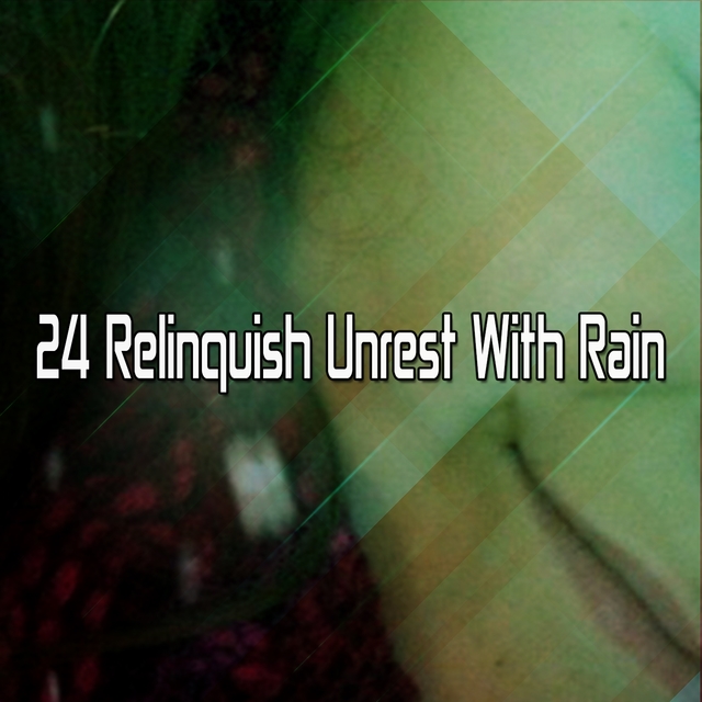 24 Relinquish Unrest With Rain