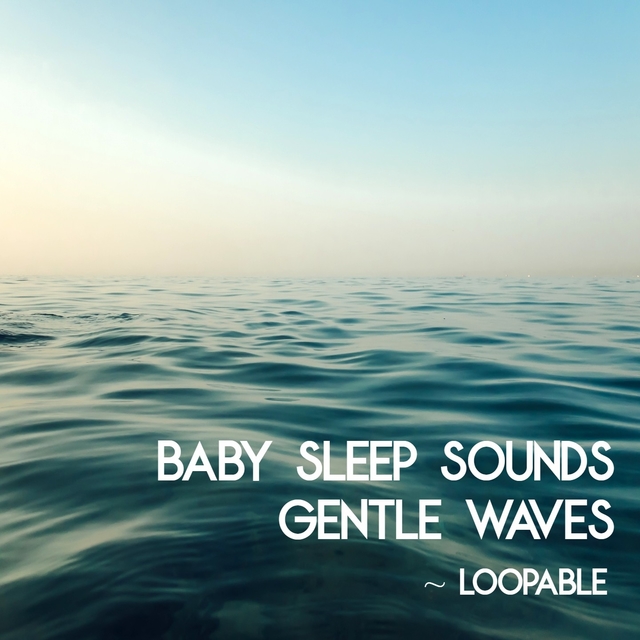 Couverture de Baby Sleep Sounds Gentle Waves Natural White Noise ( Loopable Shusher for Babies )