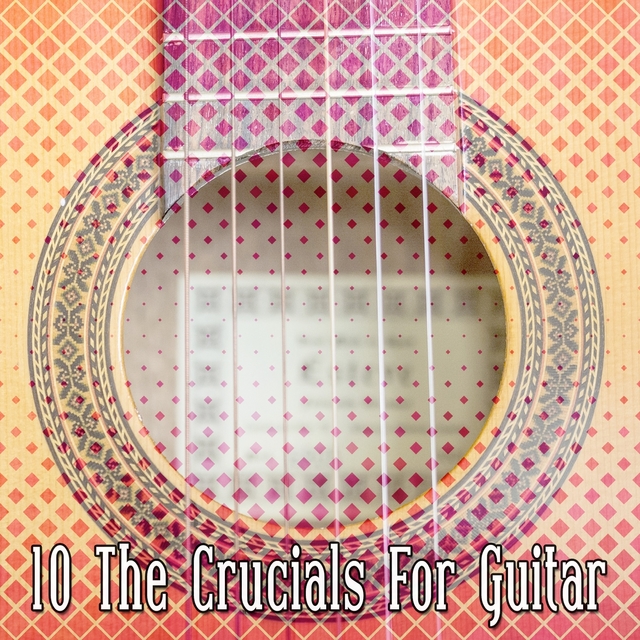 10 The Crucials For Guitar