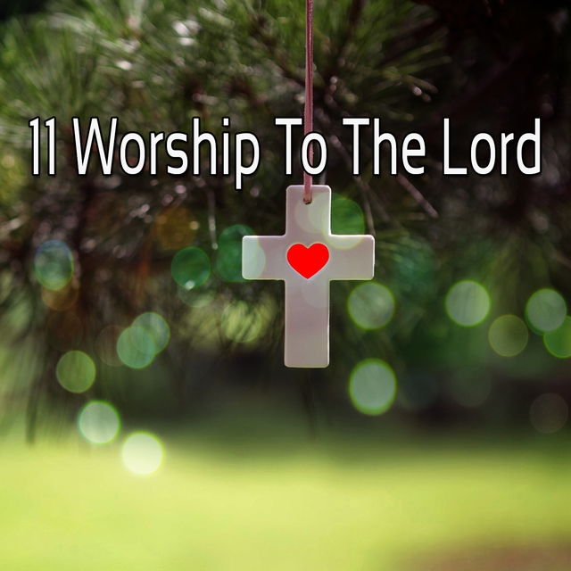 11 Worship To The Lord