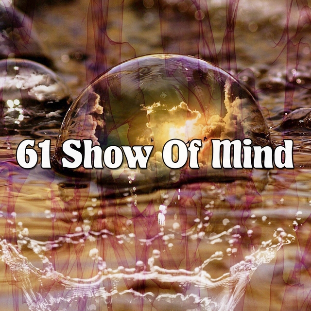 61 Show Of Mind