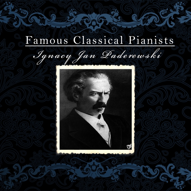 Famous Classical Pianists / Ignacy Jan Paderewski