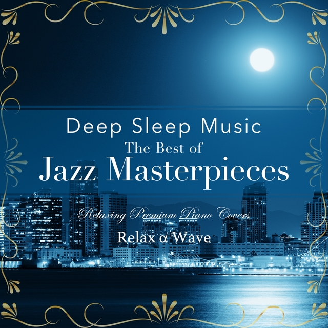 Deep Sleep Music - The Best of Jazz Masterpieces: Relaxing Premium Piano Covers