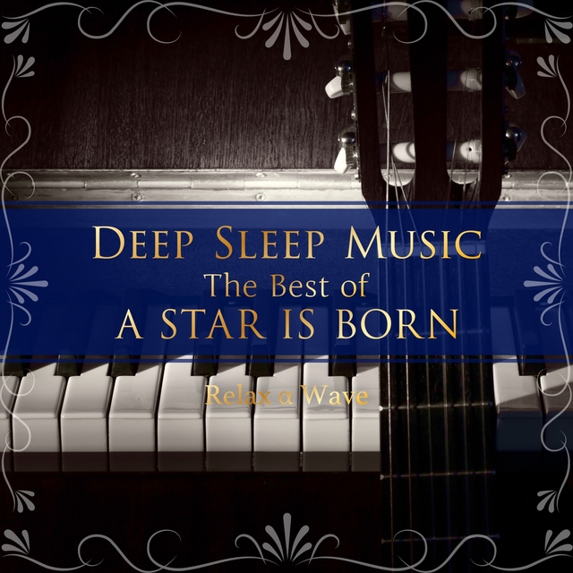 Couverture de Deep Sleep Music - The Best of A Star Is Born: Relaxing Piano Covers