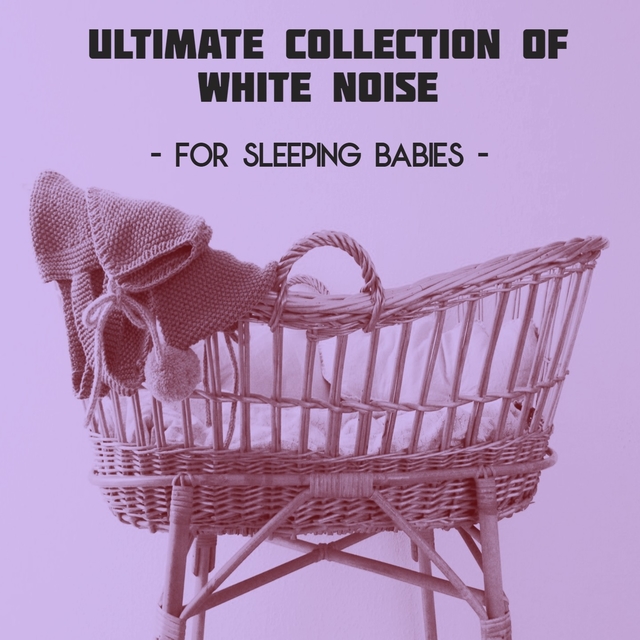 Ultimate Baby White Noise Collection / For Sleeping Babies