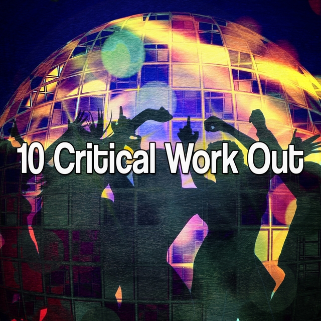 10 Critical Work Out