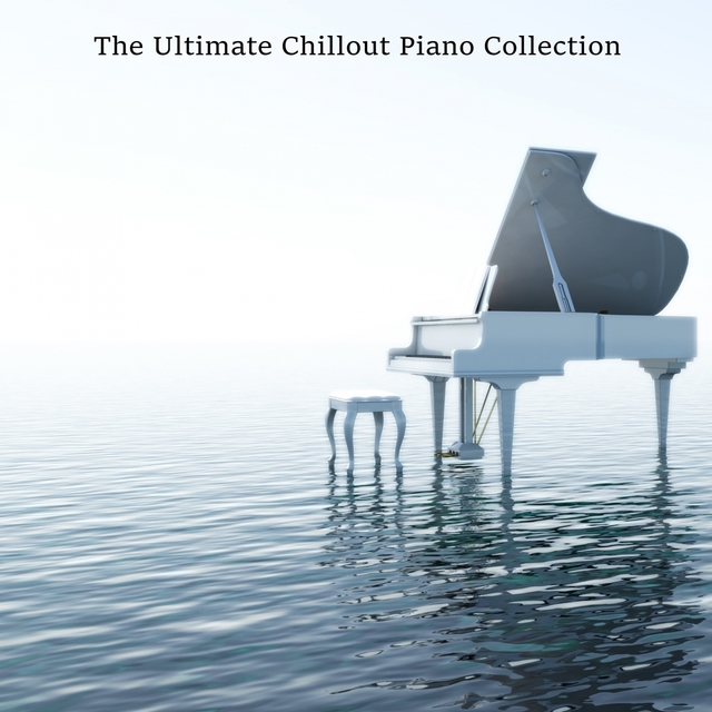 The Ultimate Chillout Piano Collection