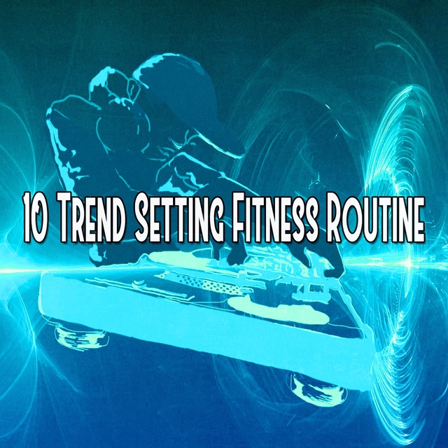 10 Trend Setting Fitness Routine