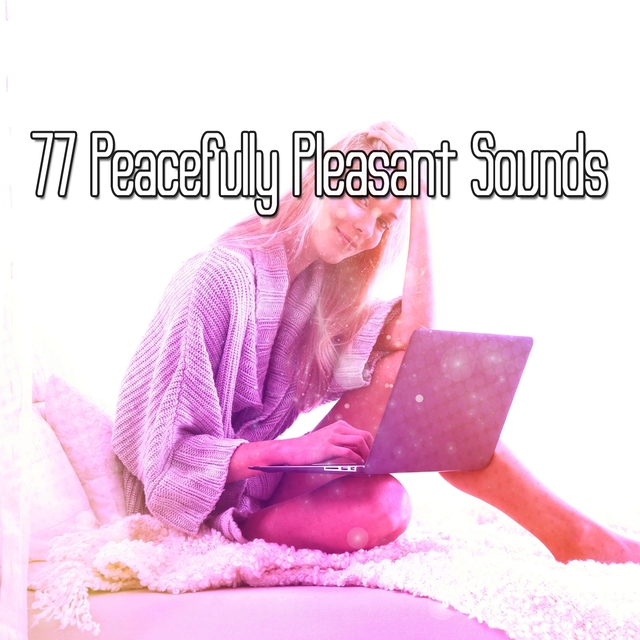 77 Peacefully Pleasant Sounds