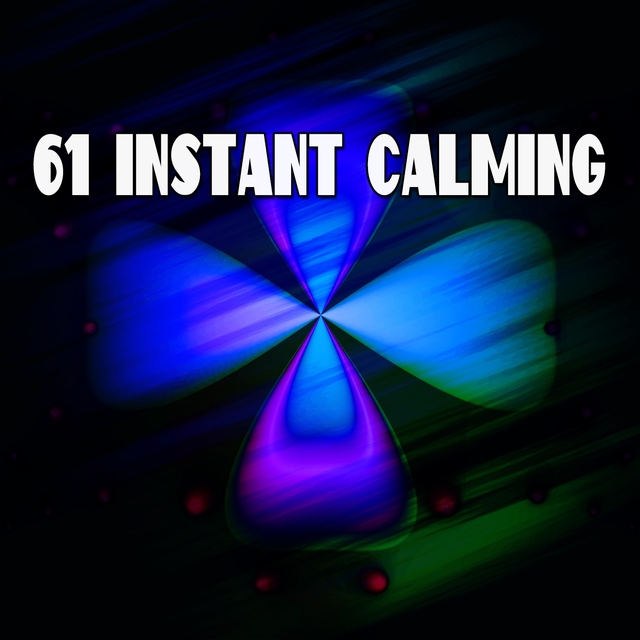 61 Instant Calming