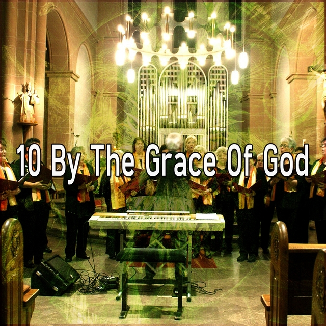 10 By the Grace of God