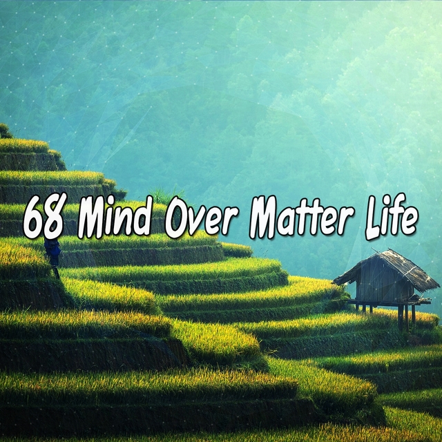 68 Mind over Matter Life