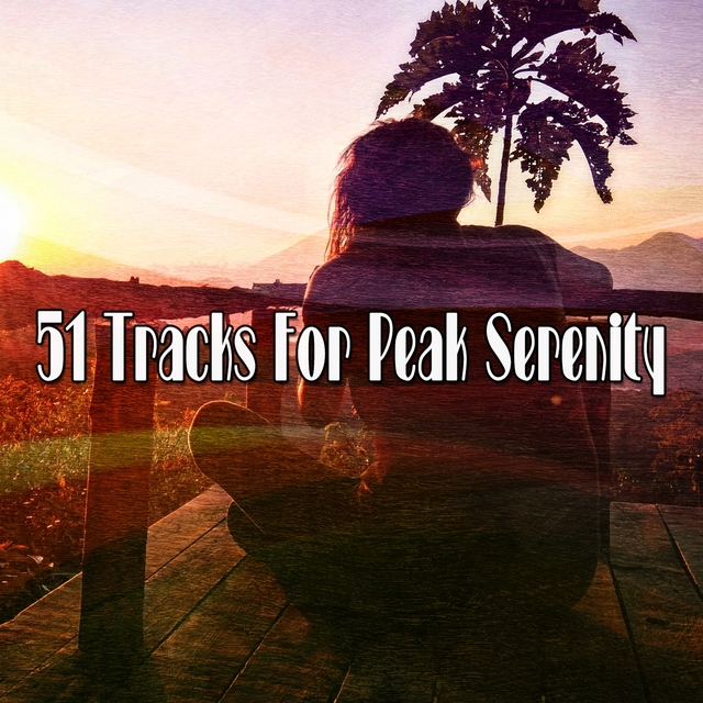 51 Tracks for Peak Serenity