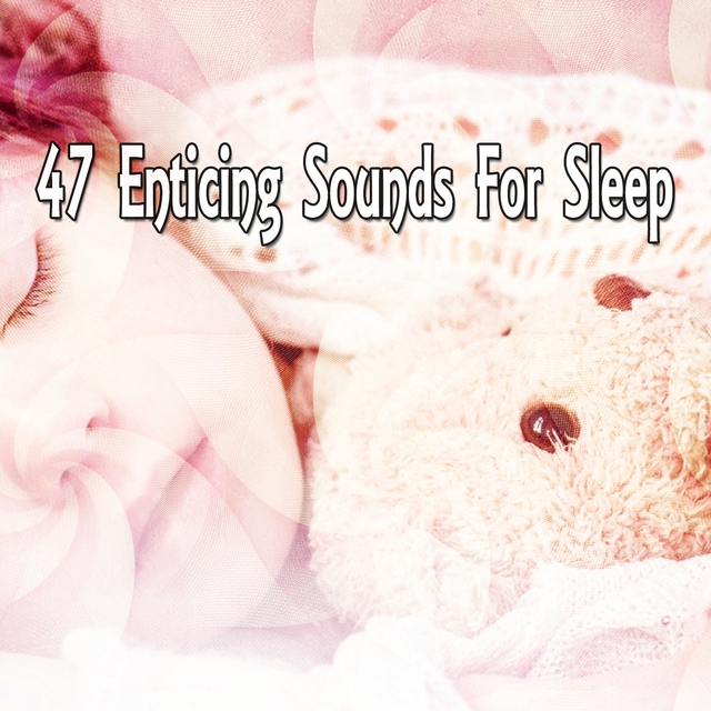 Couverture de 47 Enticing Sounds for Sleep