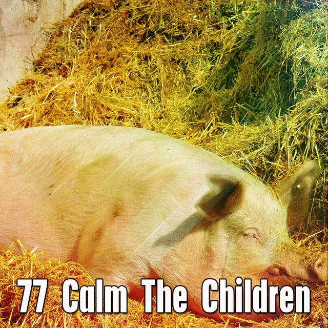 77 Calm the Children