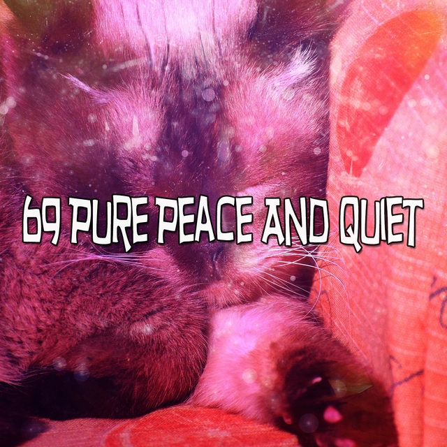 69 Pure Peace and Quiet