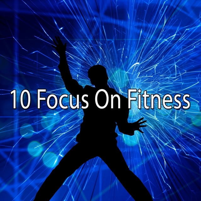 10 Focus on Fitness