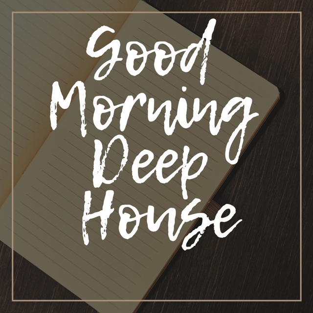 GOOD MORNING DEEP HOUSE