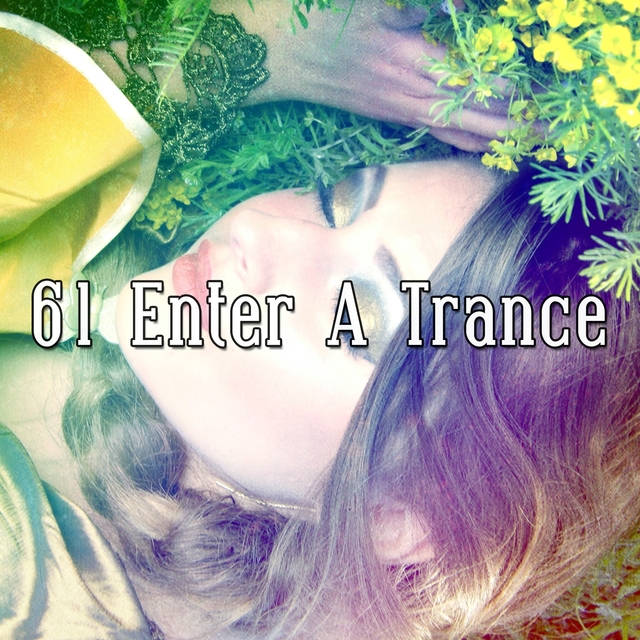 61 Enter a Trance