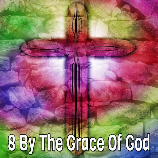 8 By the Grace of God