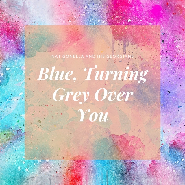 Blue, Turning Grey Over You