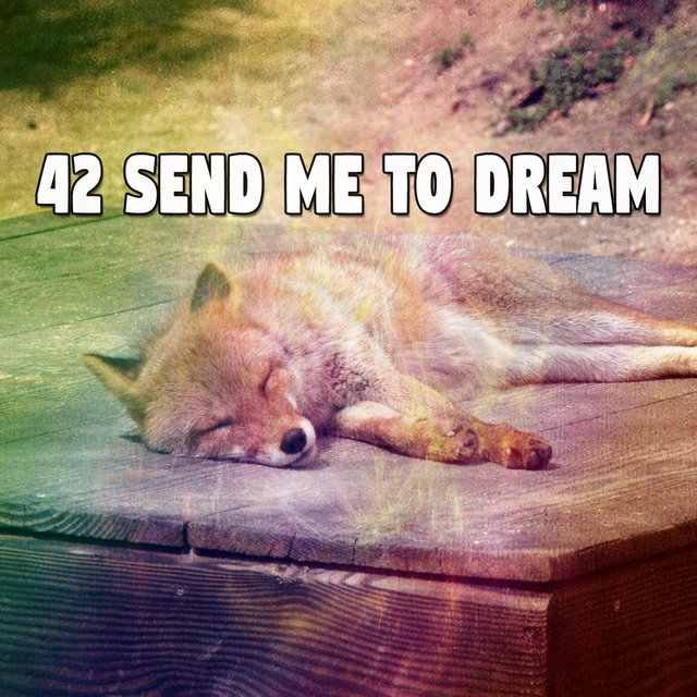 42 Send Me to Dream