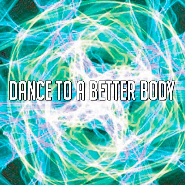 Couverture de Dance to a Better Body