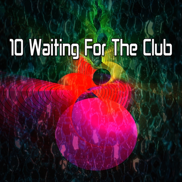 10 Waiting For the Club