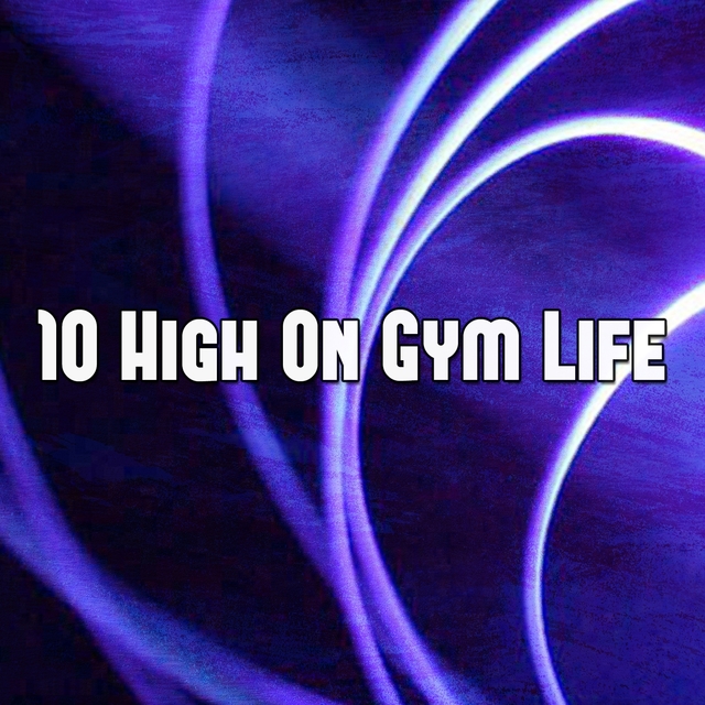 Couverture de 10 High on Gym Life