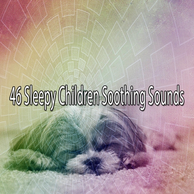 46 Sleepy Children Soothing Sounds