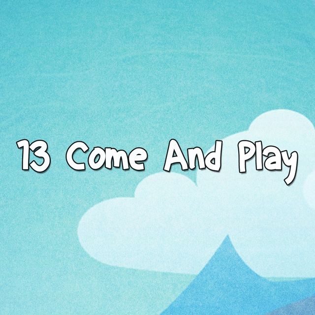 13 Come and Play