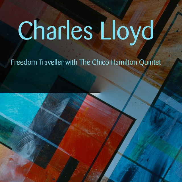 Couverture de Charles Lloyd: Freedom Traveller with The Chico Hamilton Quintet