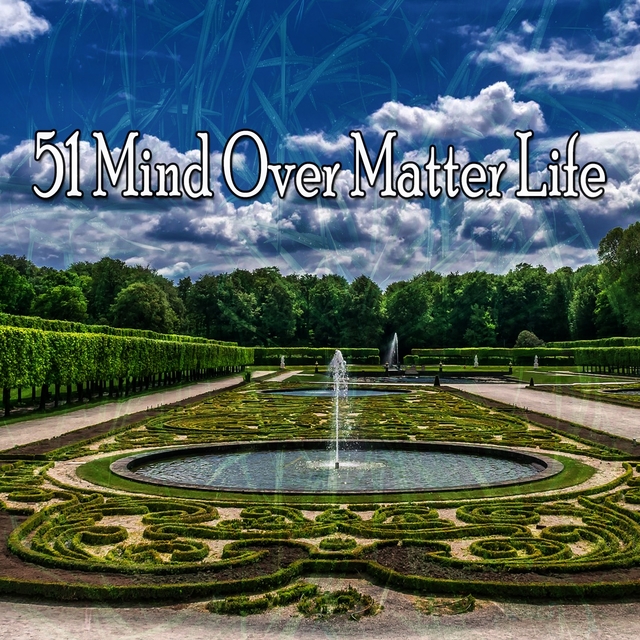 51 Mind over Matter Life