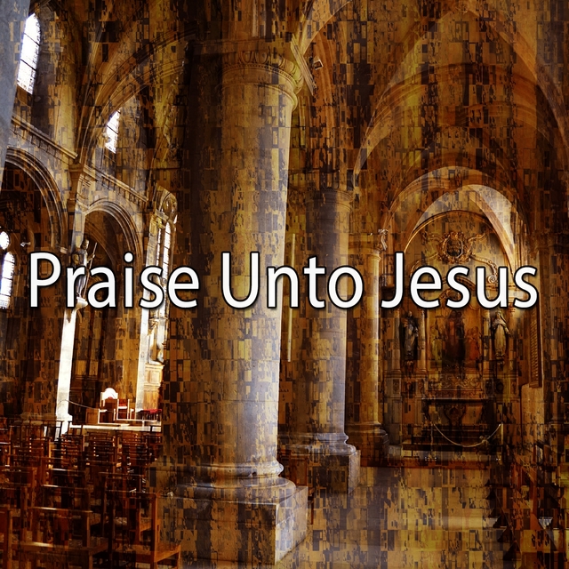 Couverture de Praise Unto Jesus