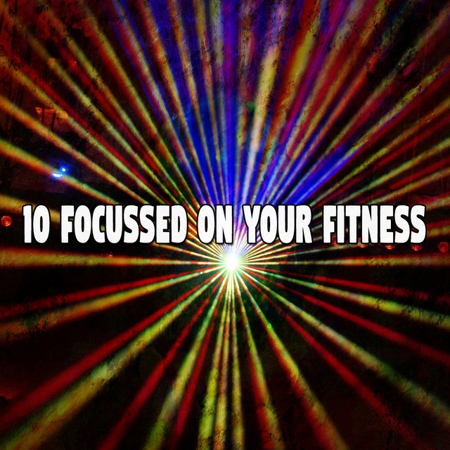 Couverture de 10 Focussed on Your Fitness