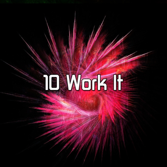 10 Work It