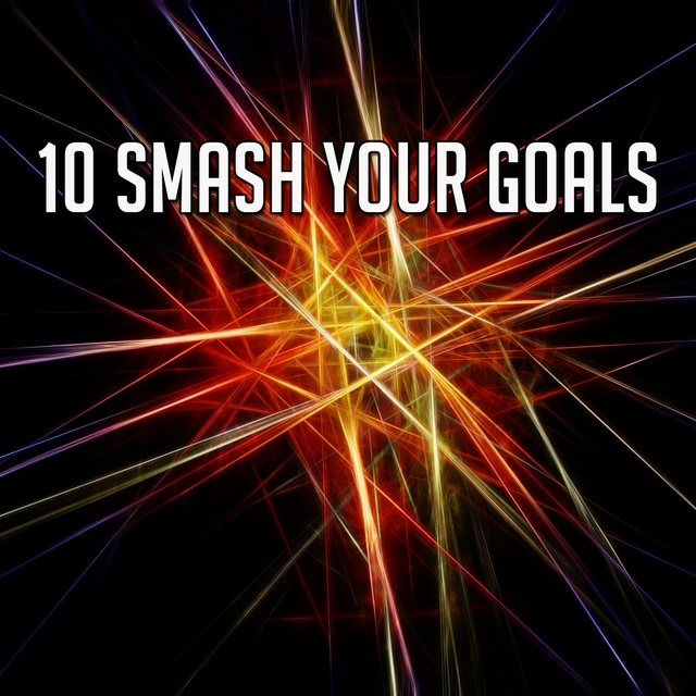 10 Smash Your Goals