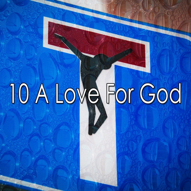 10 A Love for God