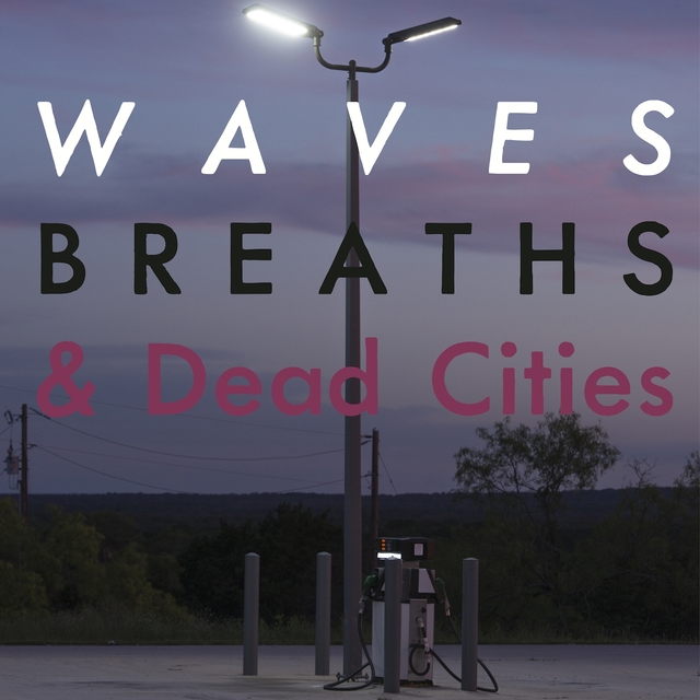 Couverture de Waves, Breaths & Dead Cities