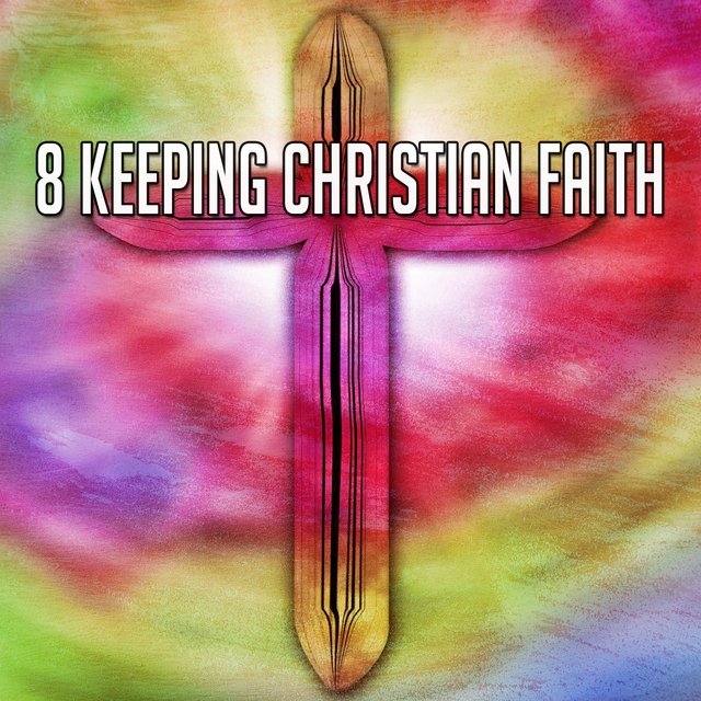 8 Keeping Christian Faith