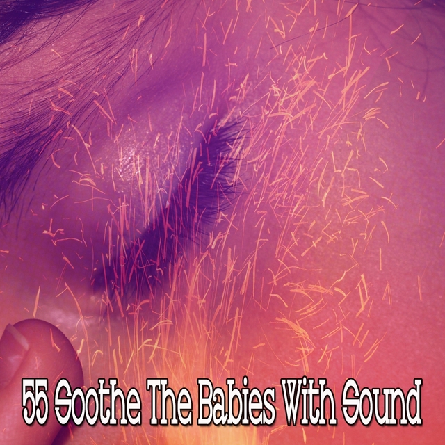 55 Soothe the Babies with Sound