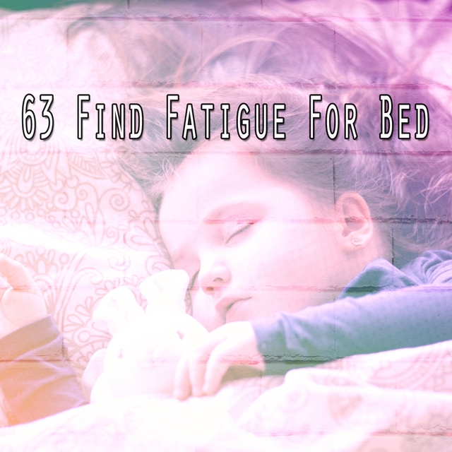 63 Find Fatigue for Bed