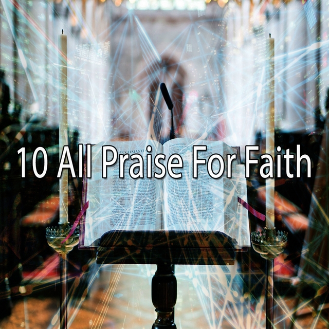10 All Praise for Faith