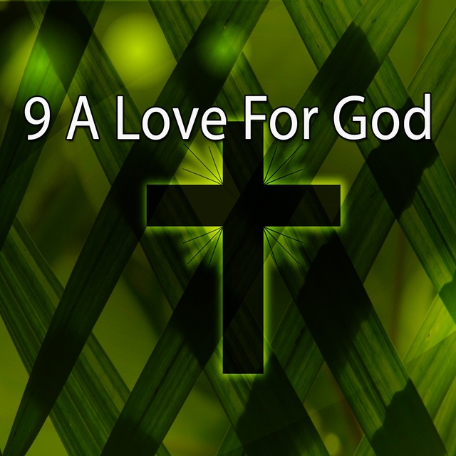9 A Love for God