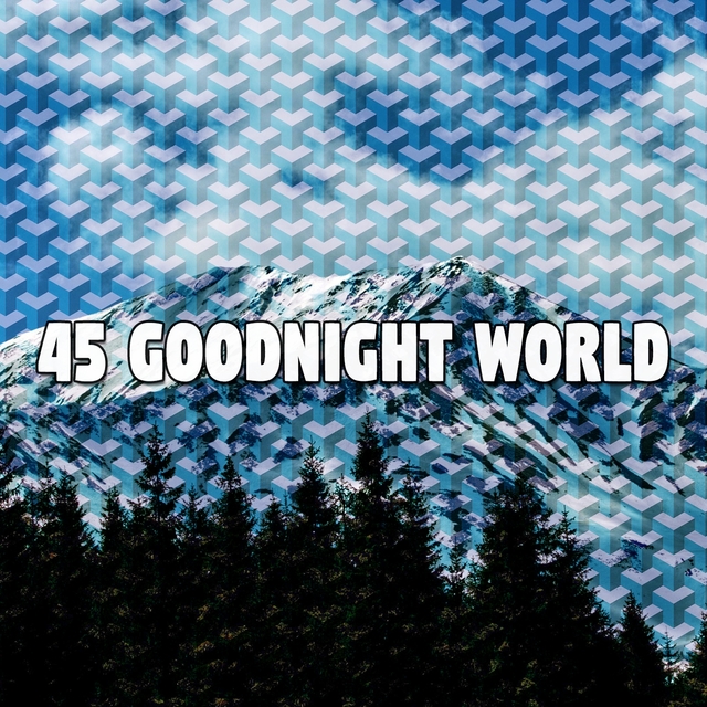 45 Goodnight World